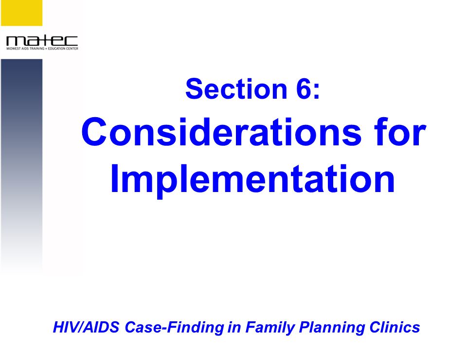 HIV/AIDS Case-Finding in Family Planning Clinics Section 6: Considerations for Implementation