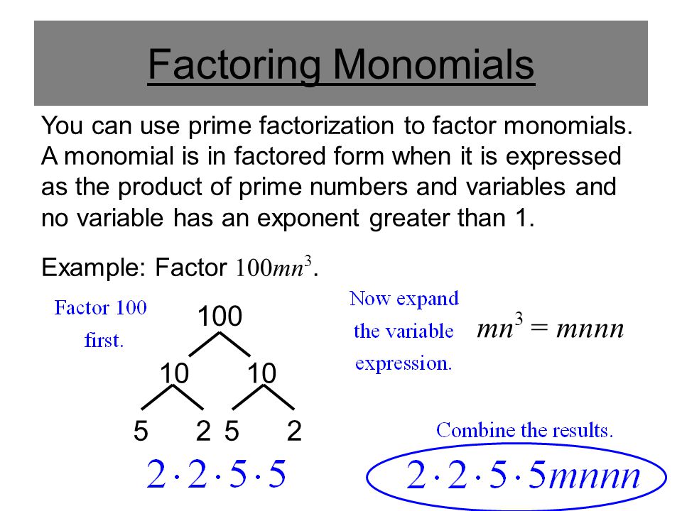 Factoring Monomials You can use prime factorization to factor monomials.
