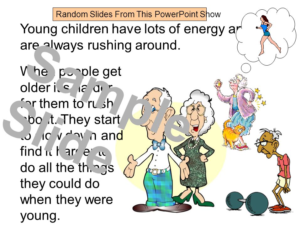 Young children have lots of energy and are always rushing around.