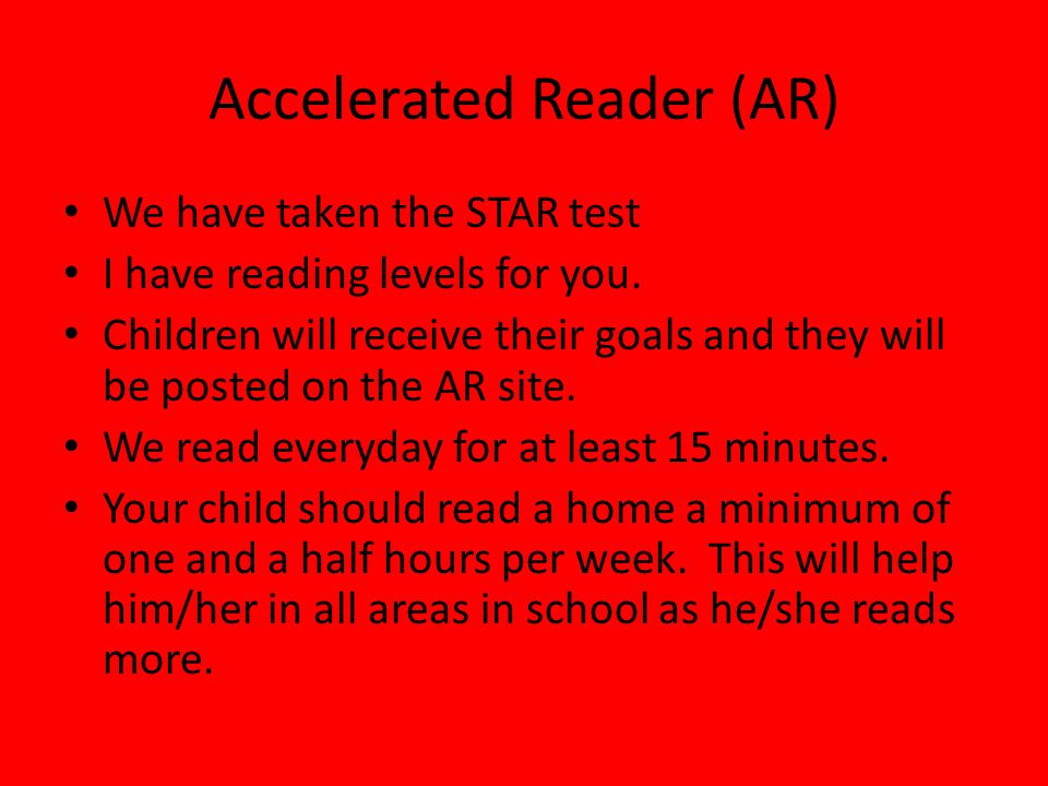 Accelerated Reader (AR) We have taken the STAR test I have reading levels for you.