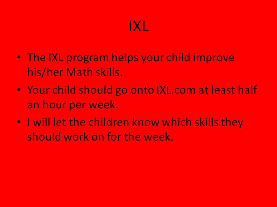 IXL The IXL program helps your child improve his/her Math skills.