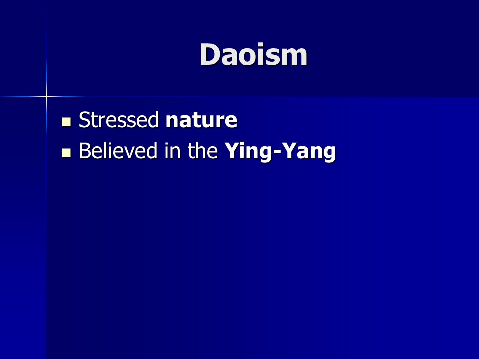 Daoism Stressed nature Stressed nature Believed in the Ying-Yang Believed in the Ying-Yang