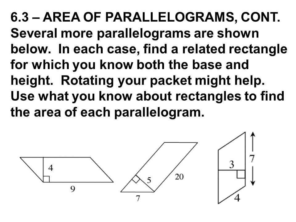 6.3 – AREA OF PARALLELOGRAMS, CONT. Several more parallelograms are shown below.