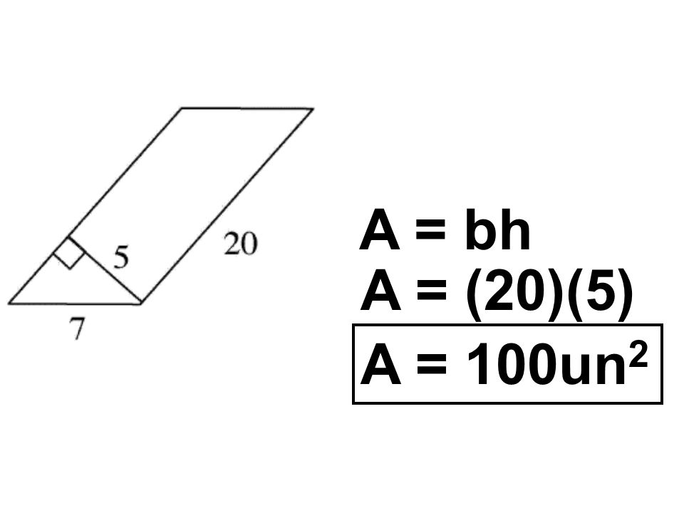 A = bh A = (20)(5) A = 100un 2