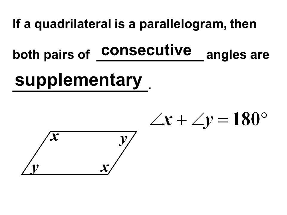 If a quadrilateral is a parallelogram, then both pairs of _______________ angles are ___________________.