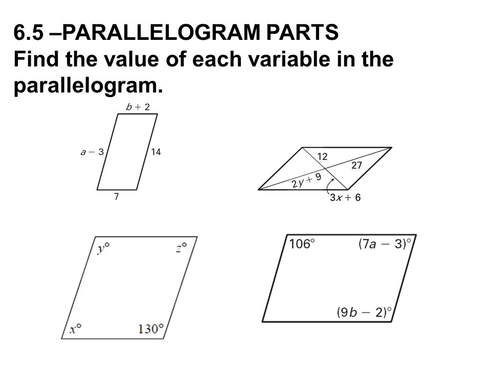 6.5 –PARALLELOGRAM PARTS Find the value of each variable in the parallelogram.