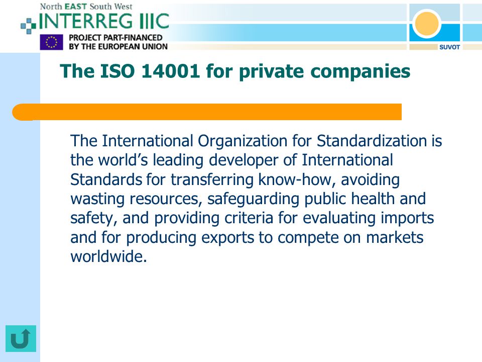 The ISO for private companies The International Organization for Standardization is the world’s leading developer of International Standards for transferring know-how, avoiding wasting resources, safeguarding public health and safety, and providing criteria for evaluating imports and for producing exports to compete on markets worldwide.