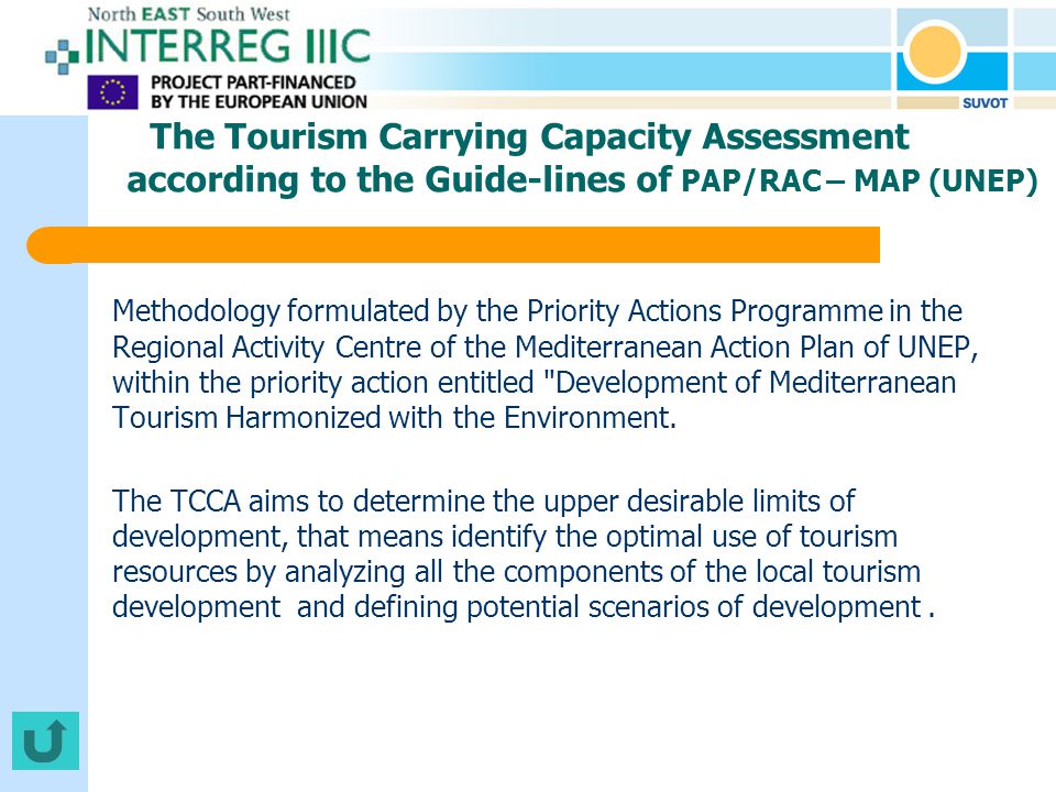 The Tourism Carrying Capacity Assessment according to the Guide-lines of PAP/RAC – MAP (UNEP) Methodology formulated by the Priority Actions Programme in the Regional Activity Centre of the Mediterranean Action Plan of UNEP, within the priority action entitled Development of Mediterranean Tourism Harmonized with the Environment.