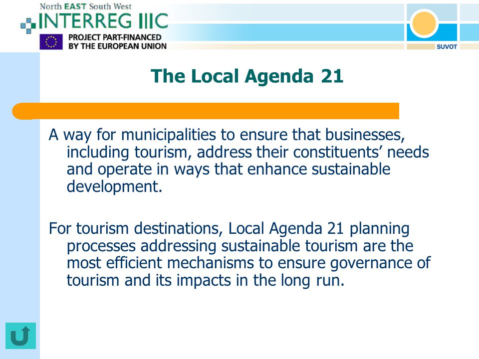 The Local Agenda 21 A way for municipalities to ensure that businesses, including tourism, address their constituents’ needs and operate in ways that enhance sustainable development.
