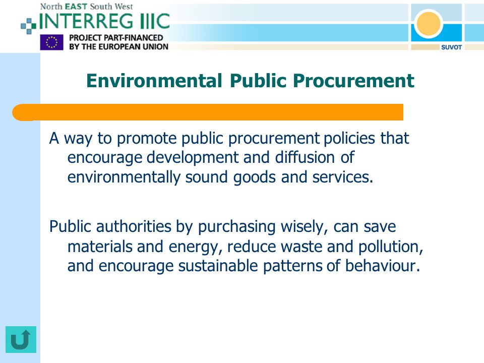 Environmental Public Procurement A way to promote public procurement policies that encourage development and diffusion of environmentally sound goods and services.