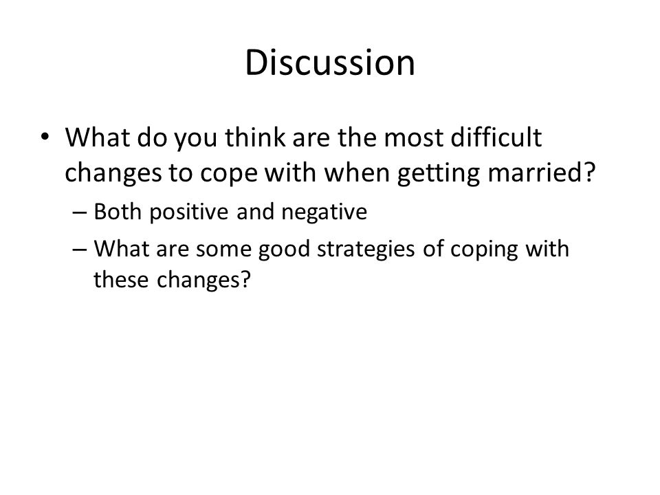 What do you think are the most difficult changes to cope with when getting married.