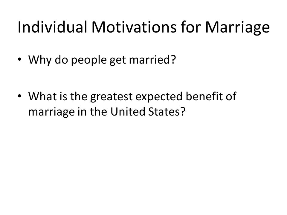 Individual Motivations for Marriage Why do people get married.