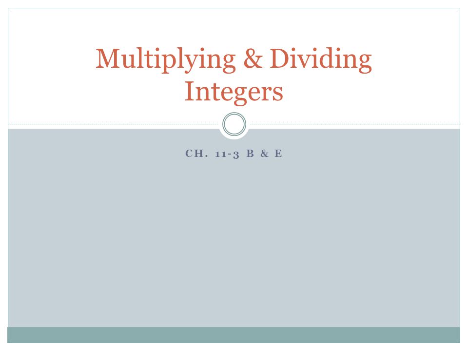 CH B & E Multiplying & Dividing Integers