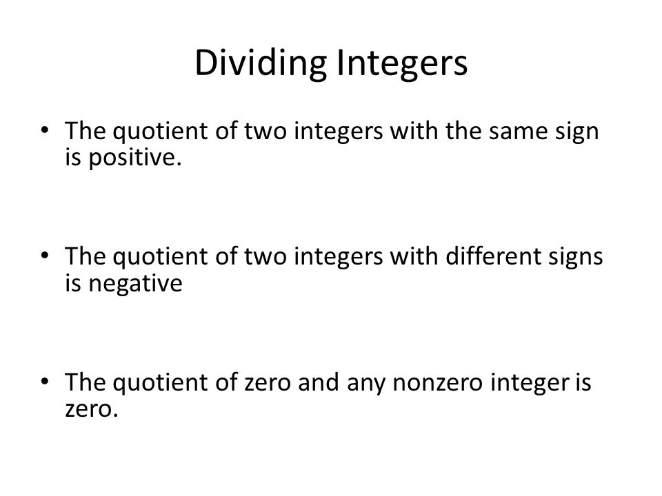 Dividing Integers The quotient of two integers with the same sign is positive.