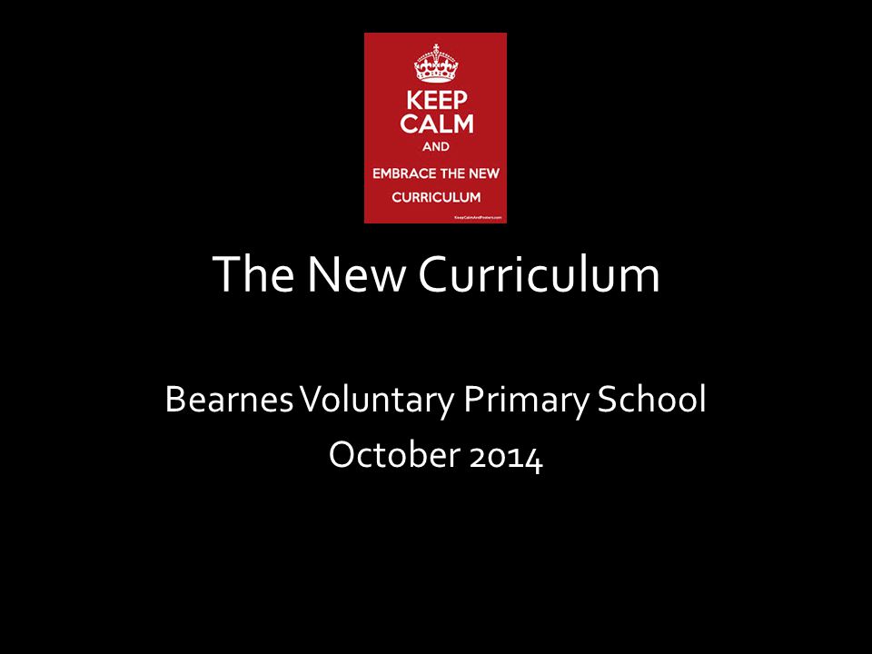 The New Curriculum Bearnes Voluntary Primary School October 2014
