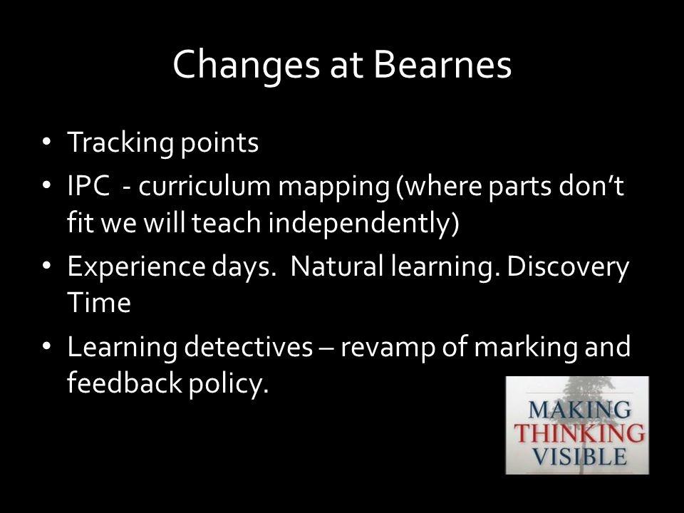 Changes at Bearnes Tracking points IPC - curriculum mapping (where parts don’t fit we will teach independently) Experience days.