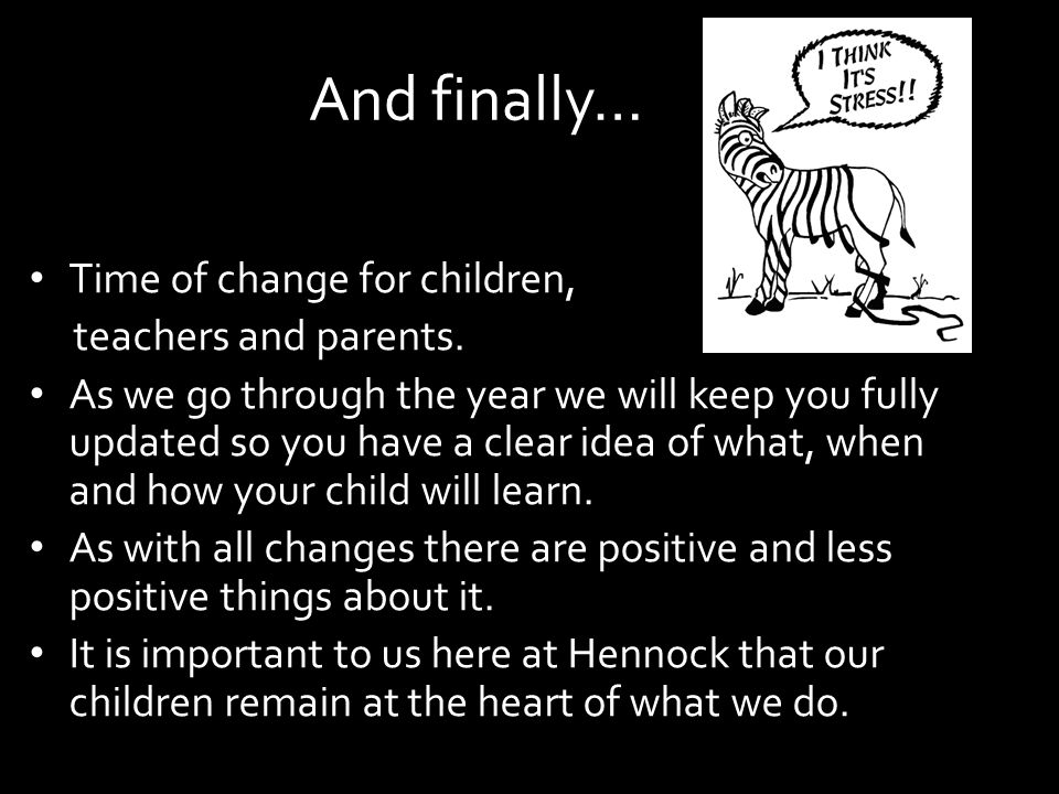 And finally… Time of change for children, teachers and parents.
