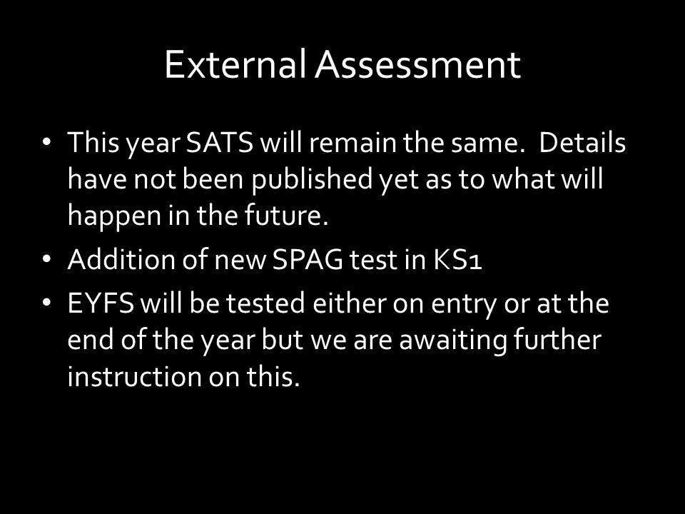 External Assessment This year SATS will remain the same.