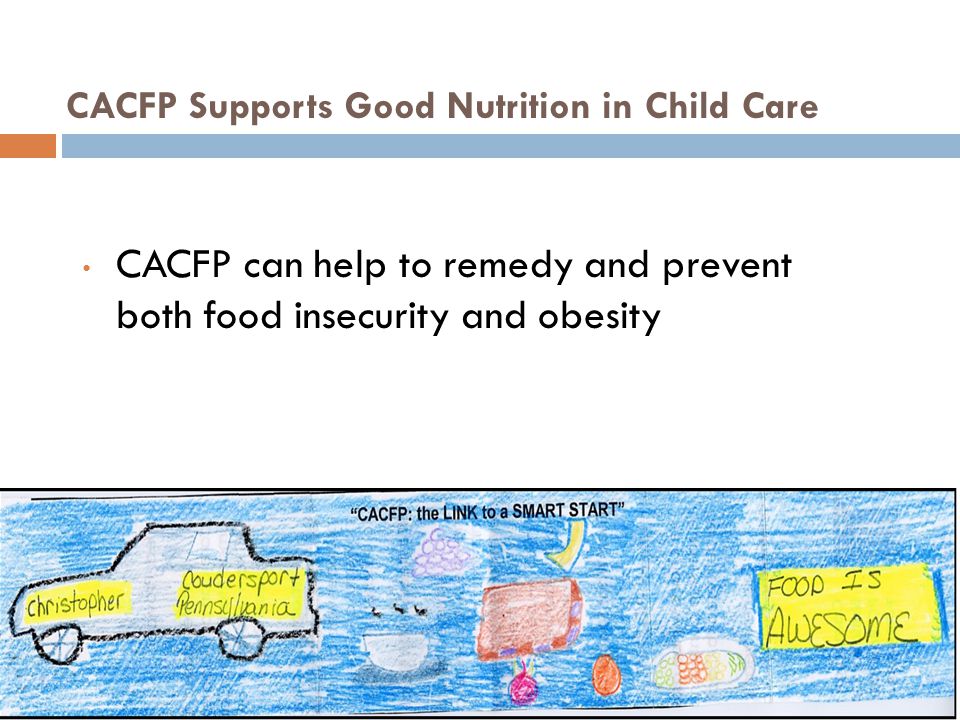 CACFP can help to remedy and prevent both food insecurity and obesity CACFP Supports Good Nutrition in Child Care