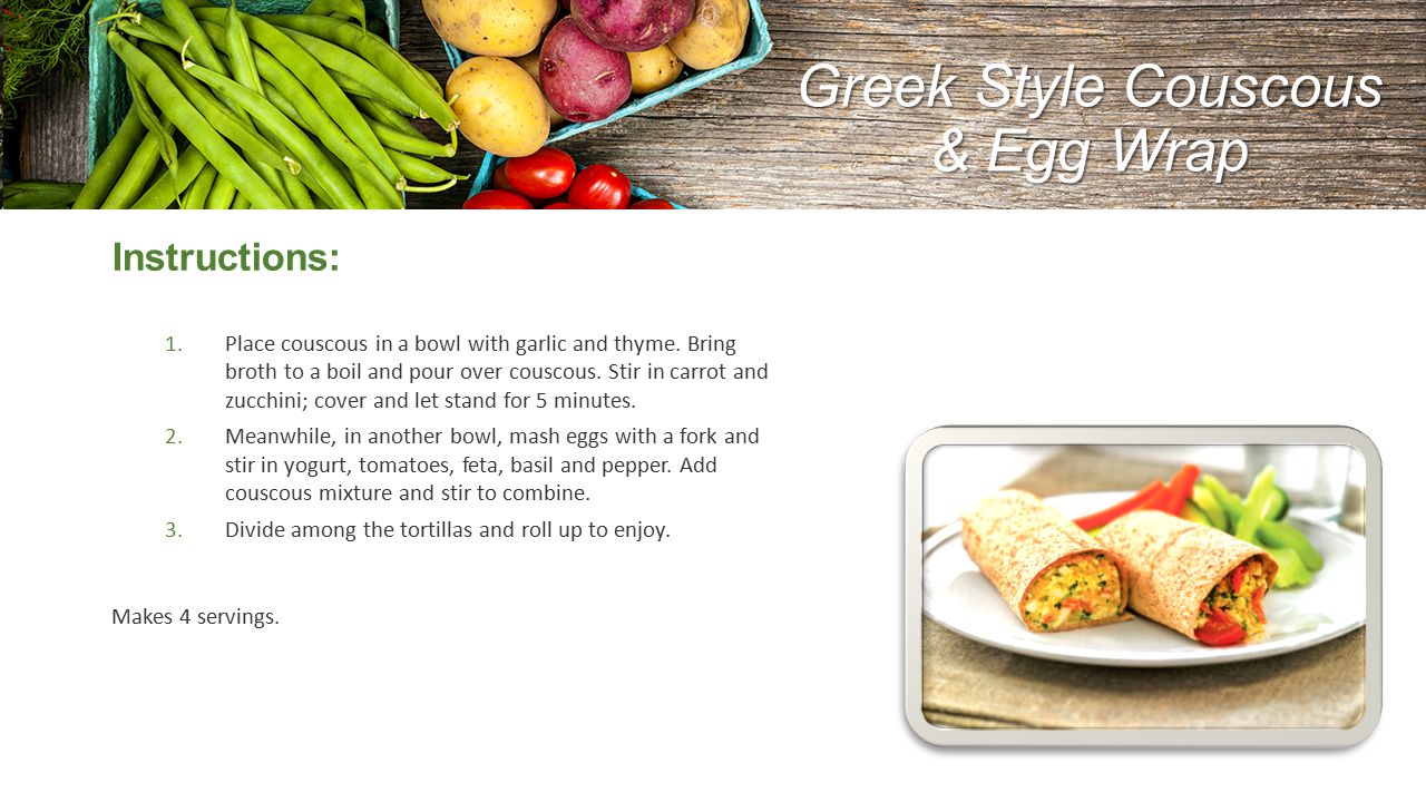 Greek Style Couscous & Egg Wrap Instructions: 1.Place couscous in a bowl with garlic and thyme.