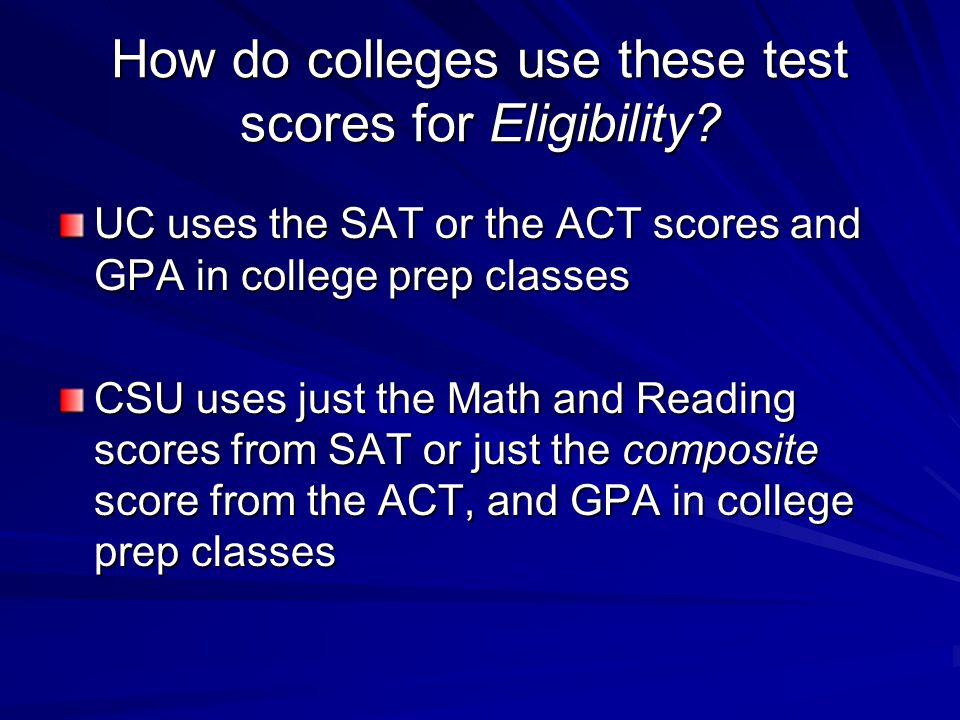 How do colleges use these test scores for Eligibility.