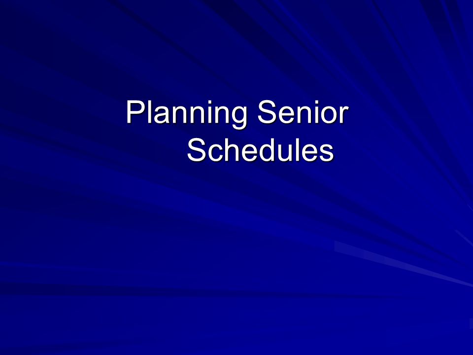 Planning Senior Schedules