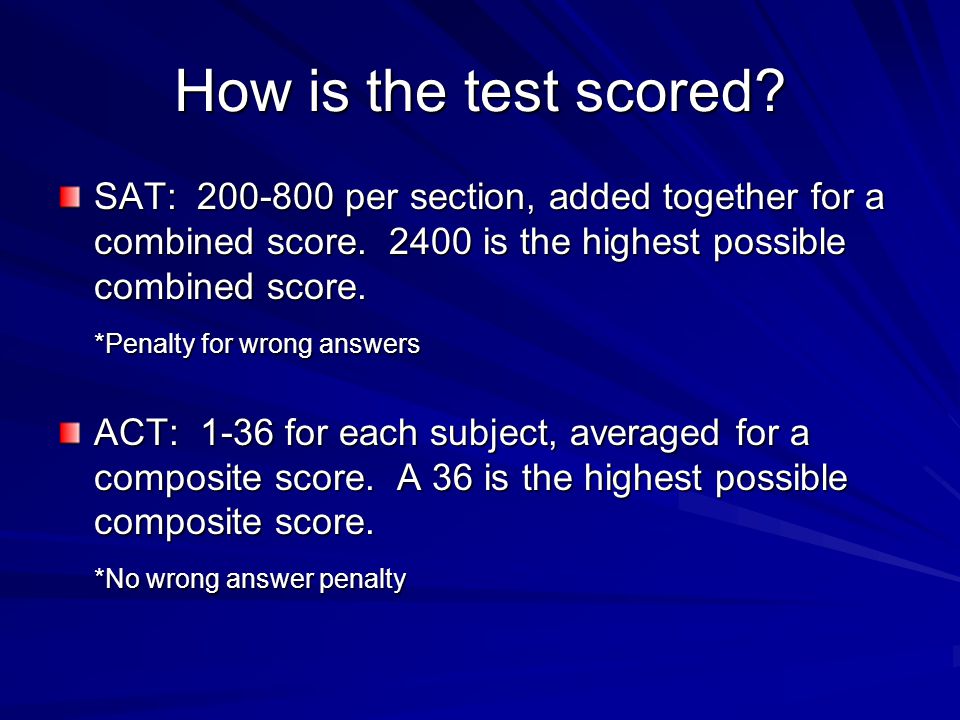How is the test scored. SAT: per section, added together for a combined score.