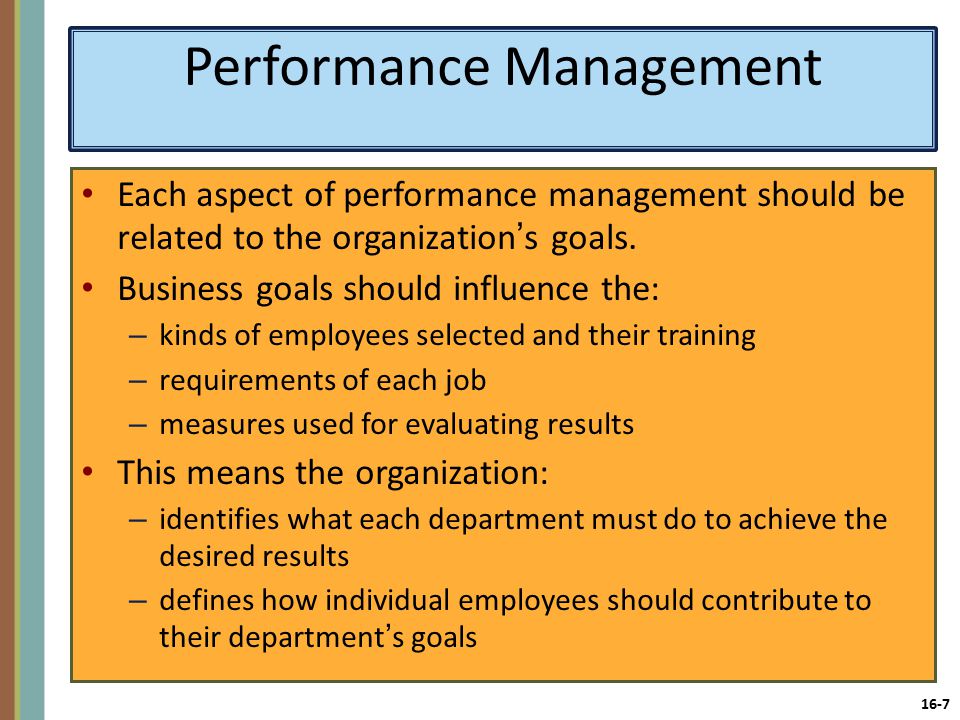 16-7 Performance Management Each aspect of performance management should be related to the organization’s goals.