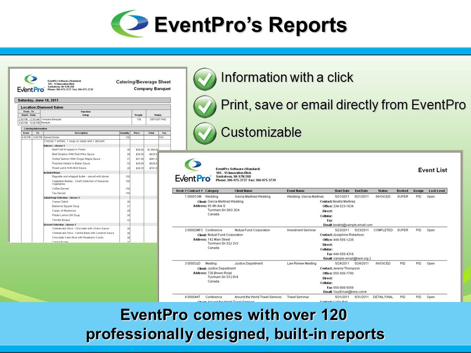 EventPro’s Reports EventPro comes with over 120 professionally designed, built-in reports Information with a click Print, save or  directly from EventPro Customizable
