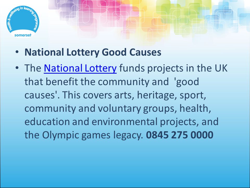 National Lottery Good Causes The National Lottery funds projects in the UK that benefit the community and good causes .