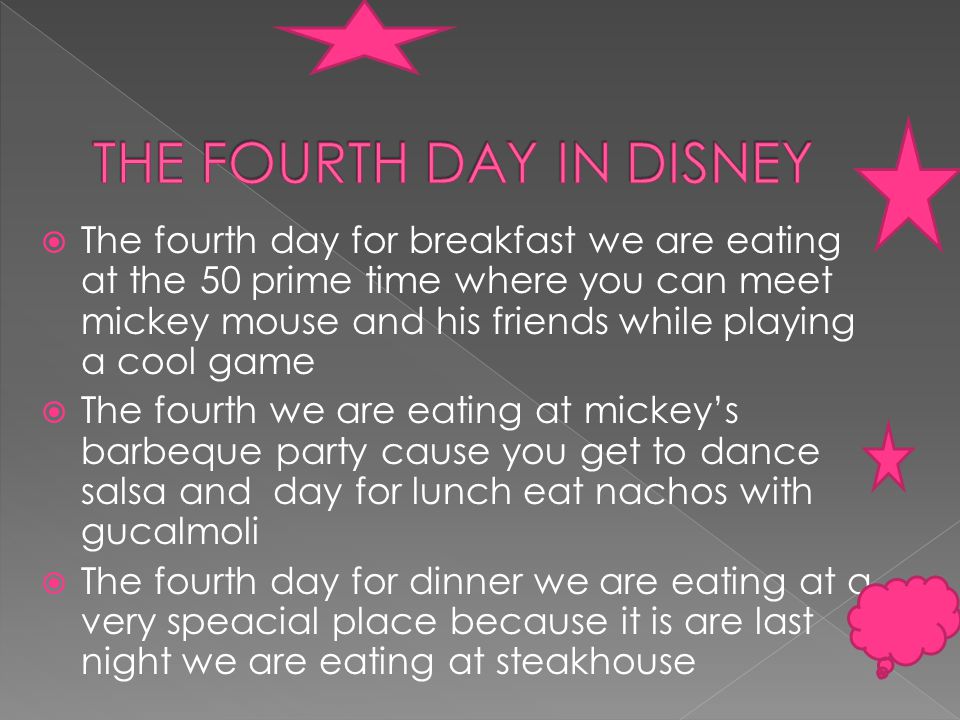  The Third day for breakfast we are eating at Casey’s Café drinking a slushie for breakfast and eating a pancake shaped like mickey mouse  The Third day for lunch we are eating at this really cool place that is called a scifi Theather where you watch cool movies and eat at the same time  The Third day for Dinner we are eating at Tokyo dinning where they serve Chinese food with a free eggroll
