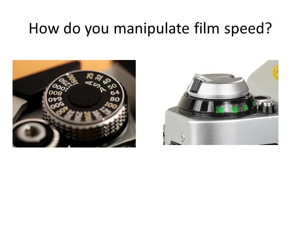 How do you manipulate film speed
