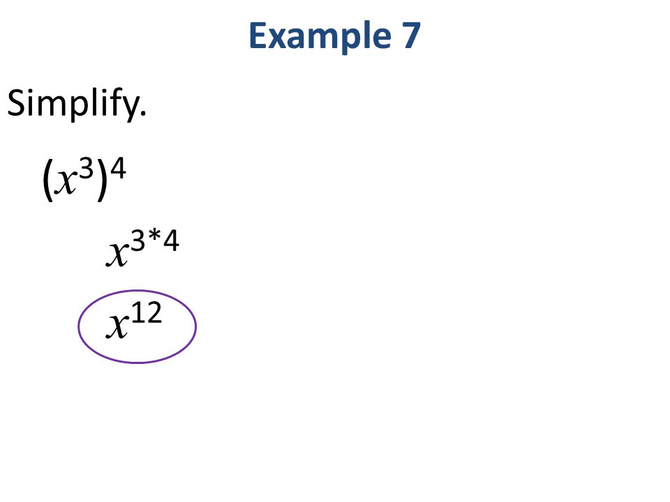 (x3)4(x3)4 x 3*4 x 12 Example 7 Simplify.