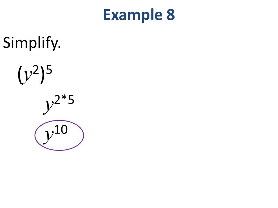 (y2)5(y2)5 y 2*5 y 10 Example 8 Simplify.