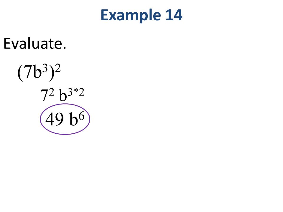 (7b 3 ) b 3*2 49 b 6 Example 14 Evaluate.
