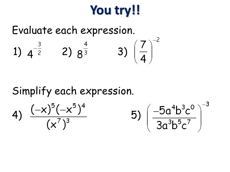Evaluate each expression. 1) 2)3) 4) Simplify each expression. 5) You try!!