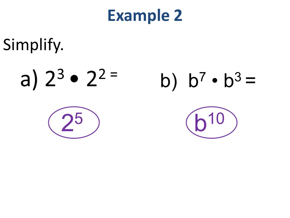 a) = b b) b 7 b 3 = Example 2 Simplify.