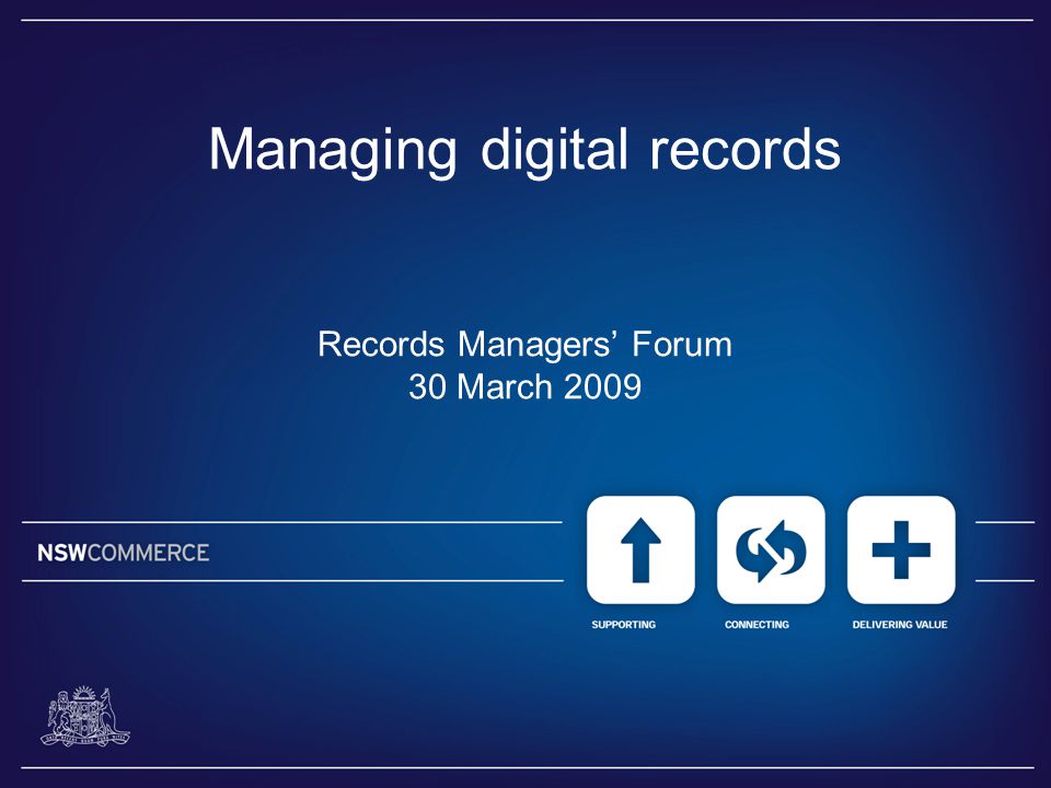 Managing digital records Records Managers’ Forum 30 March 2009