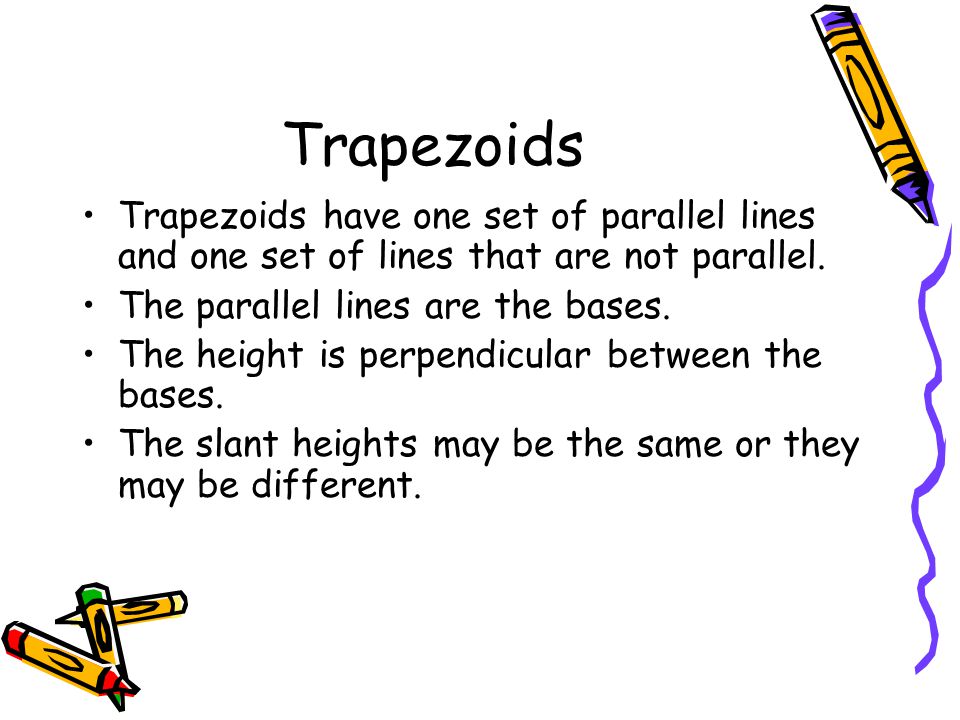Trapezoids Trapezoids have one set of parallel lines and one set of lines that are not parallel.