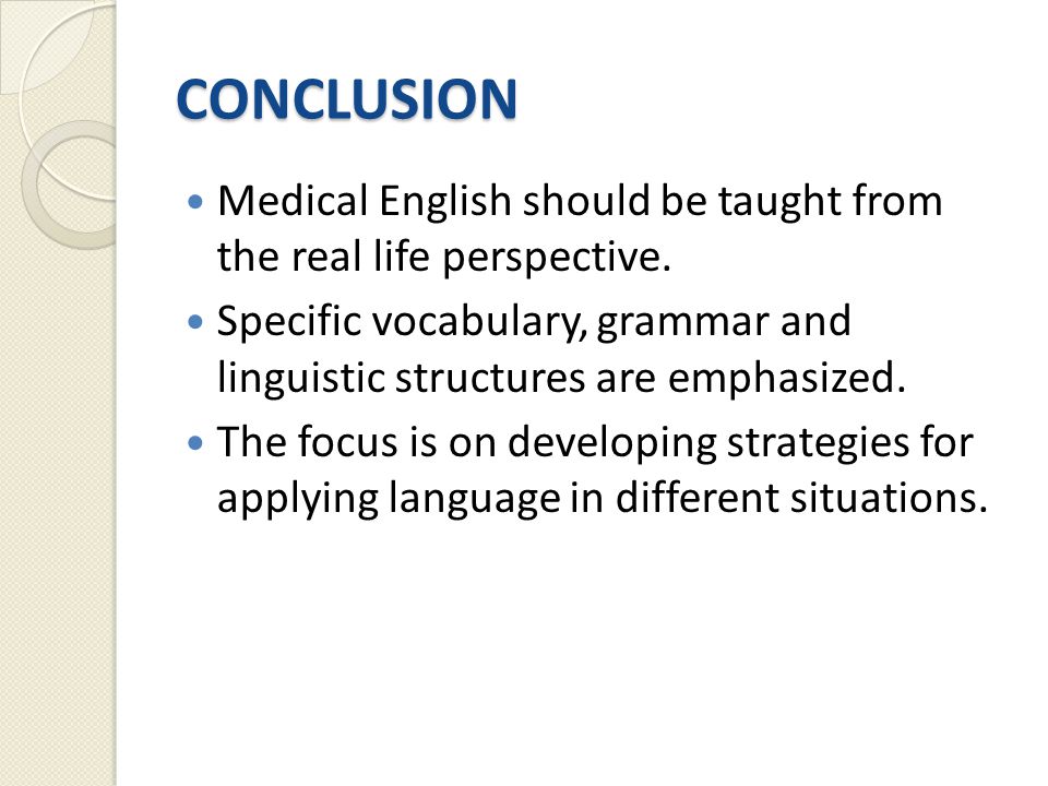 CONCLUSION Medical English should be taught from the real life perspective.