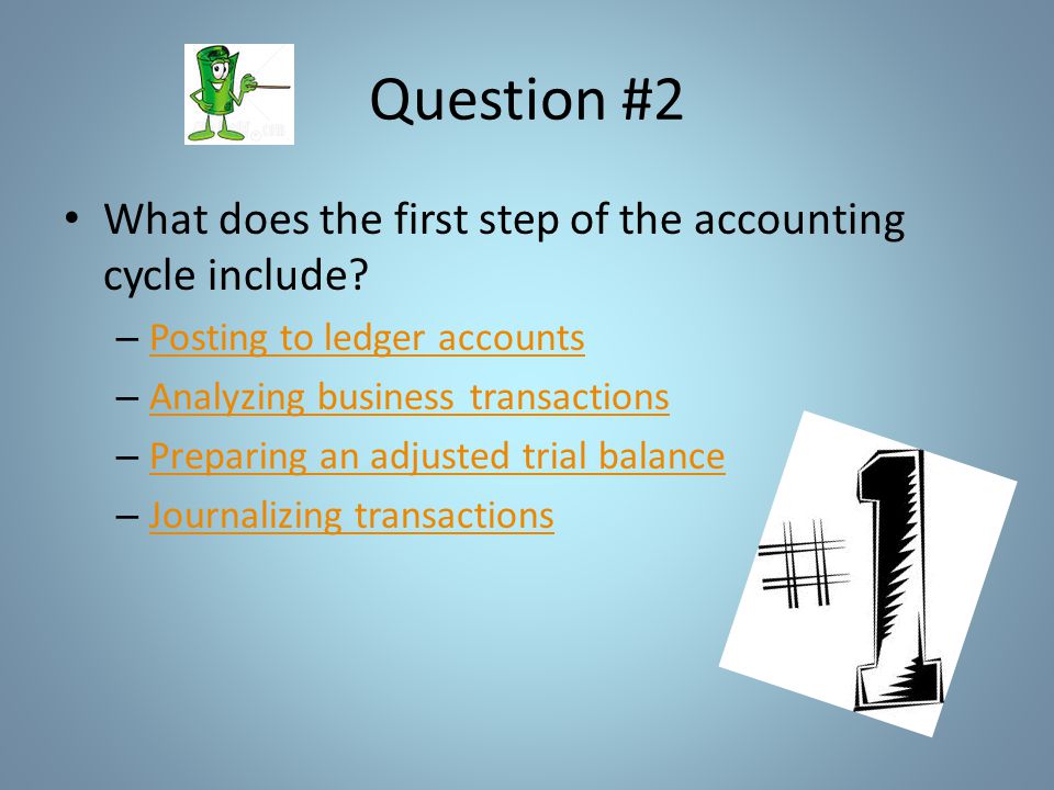 Question #2 What does the first step of the accounting cycle include.