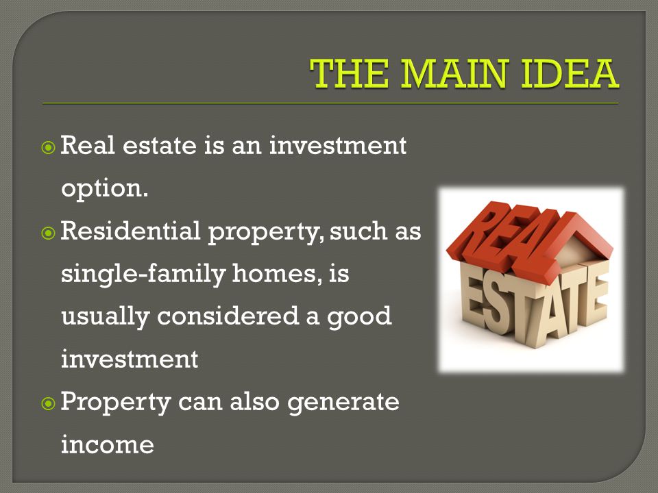  Real estate is an investment option.