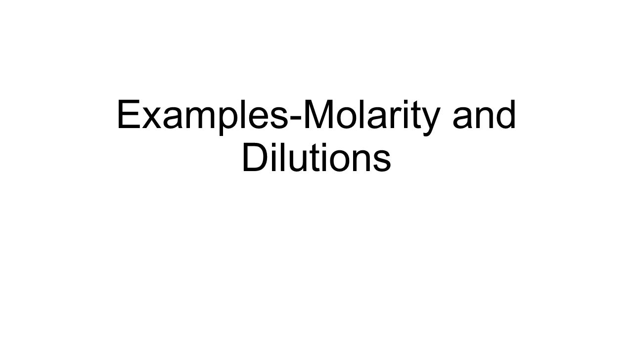 Examples-Molarity and Dilutions