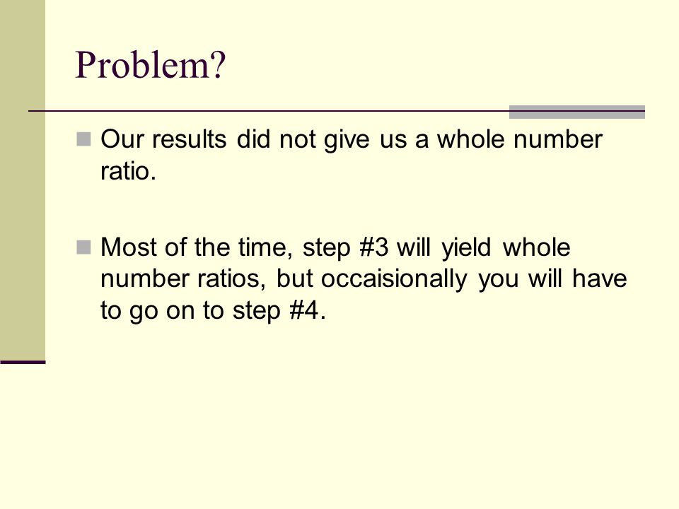 Problem. Our results did not give us a whole number ratio.