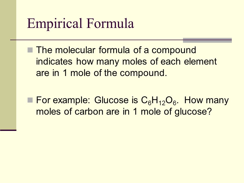 Empirical Formula The molecular formula of a compound indicates how many moles of each element are in 1 mole of the compound.