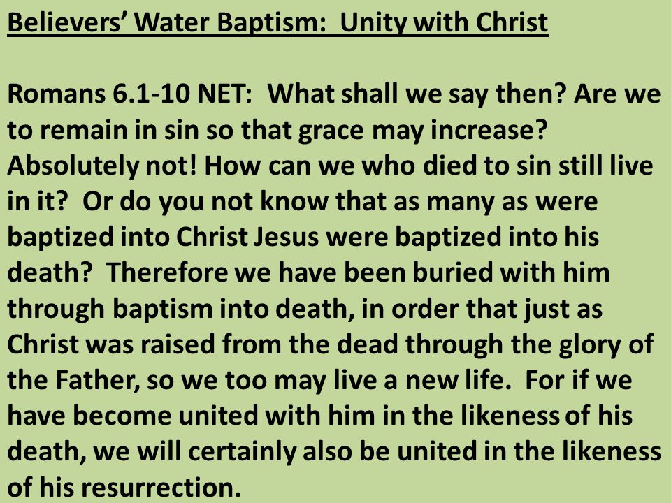 Believers’ Water Baptism: Unity with Christ Romans NET: What shall we say then.