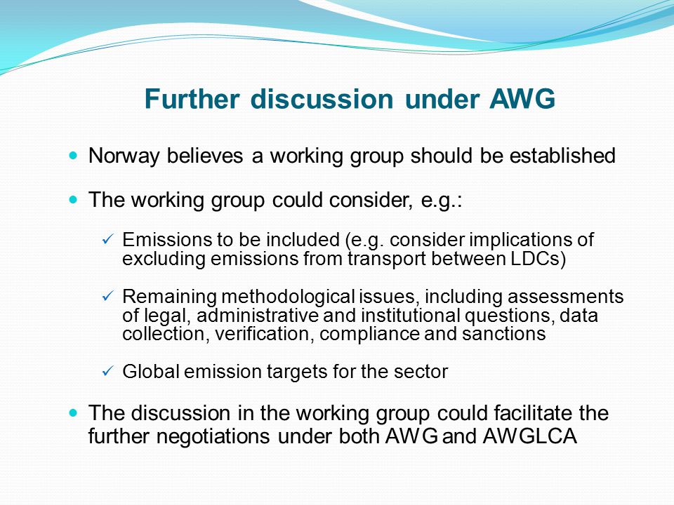 Further discussion under AWG Norway believes a working group should be established The working group could consider, e.g.: Emissions to be included (e.g.