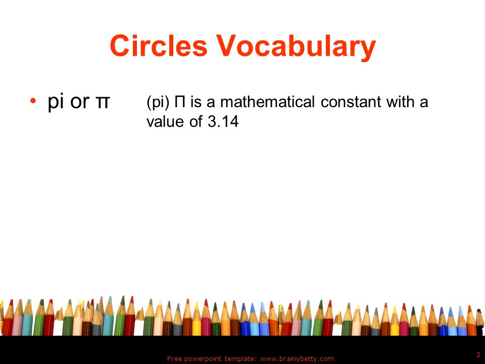 Free powerpoint template:   2 Circles Vocabulary pi or π (pi) Π is a mathematical constant with a value of 3.14