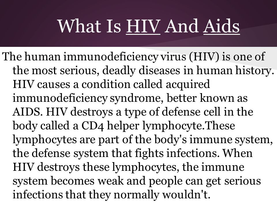 What Is HIV And Aids The human immunodeficiency virus (HIV) is one of the most serious, deadly diseases in human history.