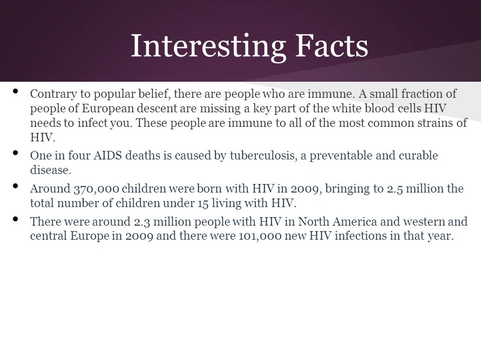 Interesting Facts Contrary to popular belief, there are people who are immune.